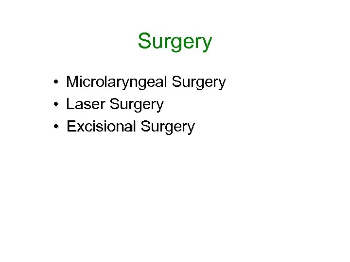 Surgery • • • Microlaryngeal Surgery Laser Surgery Excisional 