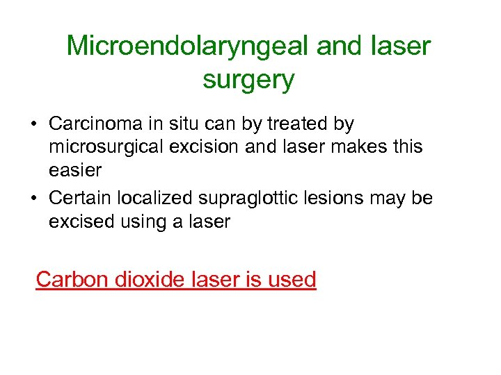 Microendolaryngeal and laser surgery • Carcinoma in situ can by treated by microsurgical excision