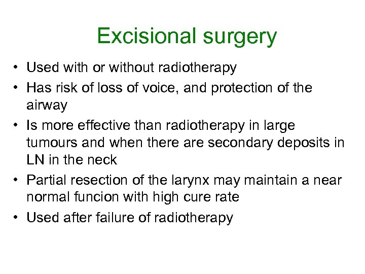 Excisional surgery • Used with or without radiotherapy • Has risk of loss of