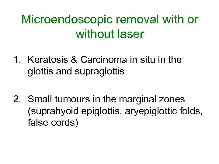 Microendoscopic removal with or without laser 1. Keratosis & Carcinoma in situ in the