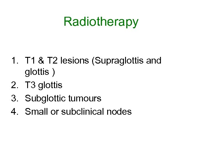 Radiotherapy 1. T 1 & T 2 lesions (Supraglottis and glottis ) 2. T