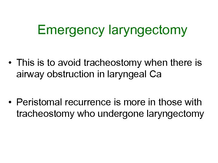 Emergency laryngectomy • This is to avoid tracheostomy when there is airway obstruction in
