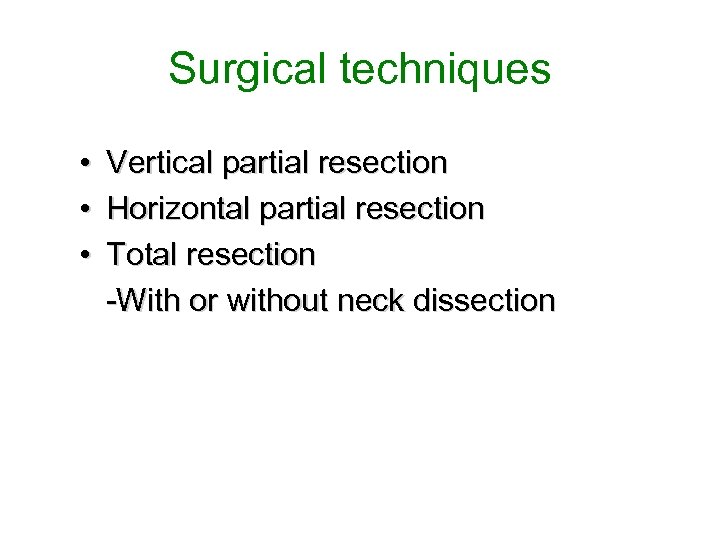 Surgical techniques • Vertical partial resection • Horizontal partial resection • Total resection -With