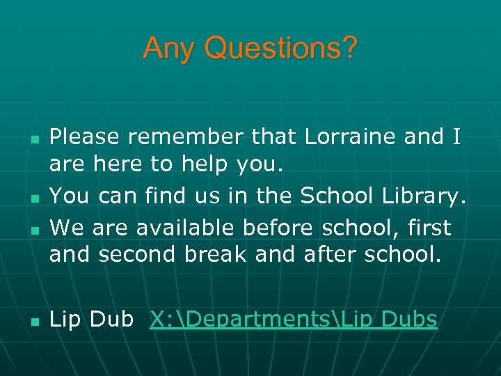 Any Questions? n n Please remember that Lorraine and I are here to help