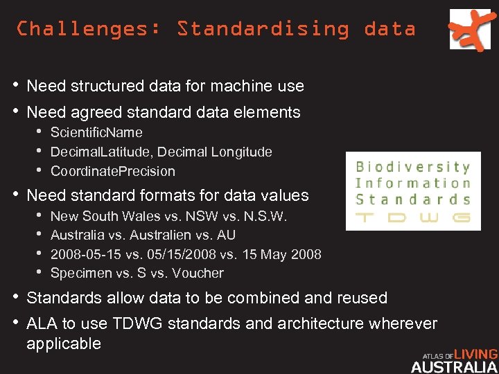 Challenges: Standardising data • Need structured data for machine use • Need agreed standard
