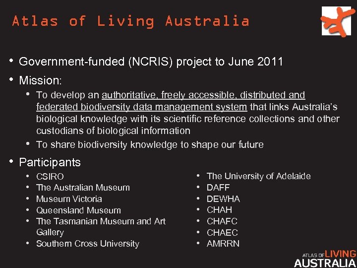 Atlas of Living Australia • Government-funded (NCRIS) project to June 2011 • Mission: •