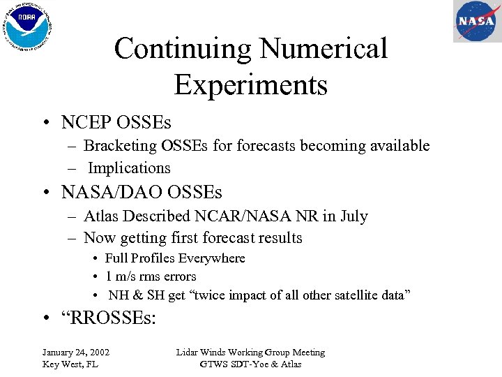 Continuing Numerical Experiments • NCEP OSSEs – Bracketing OSSEs forecasts becoming available – Implications