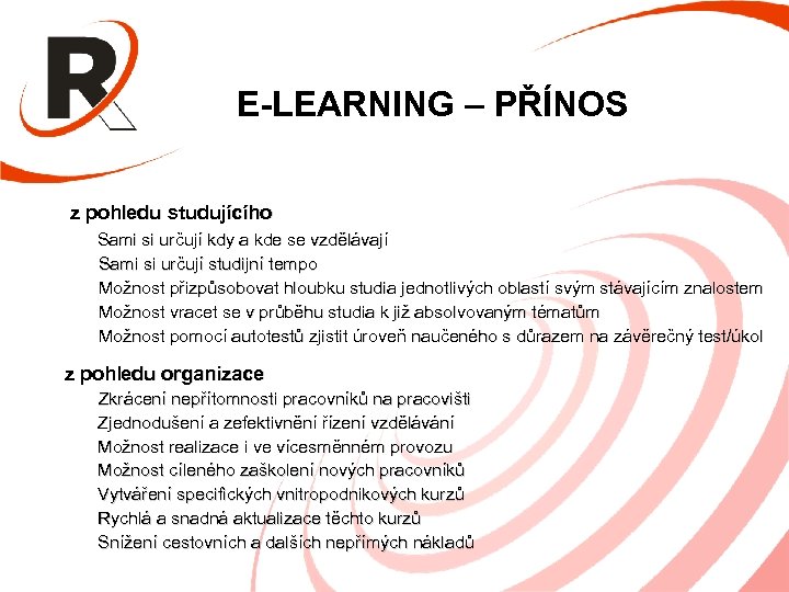 E-LEARNING – PŘÍNOS z pohledu studujícího Sami si určují kdy a kde se vzdělávají