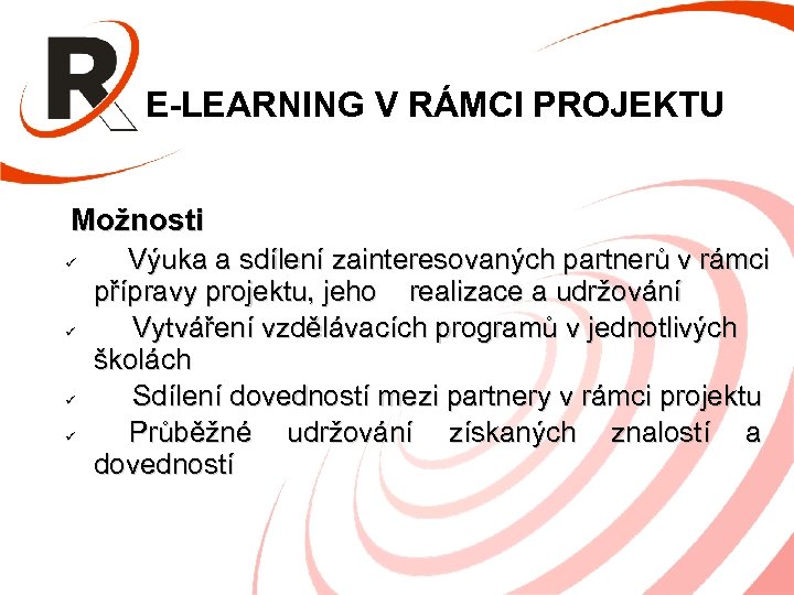 E-LEARNING V RÁMCI PROJEKTU Možnosti Výuka a sdílení zainteresovaných partnerů v rámci přípravy projektu,