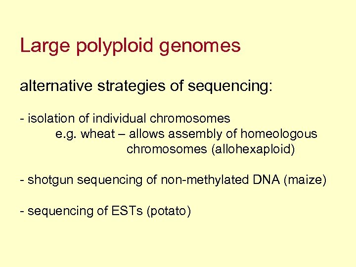 Large polyploid genomes alternative strategies of sequencing: - isolation of individual chromosomes e. g.