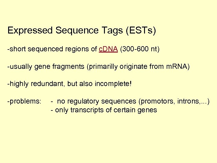 Expressed Sequence Tags (ESTs) -short sequenced regions of c. DNA (300 -600 nt) -usually