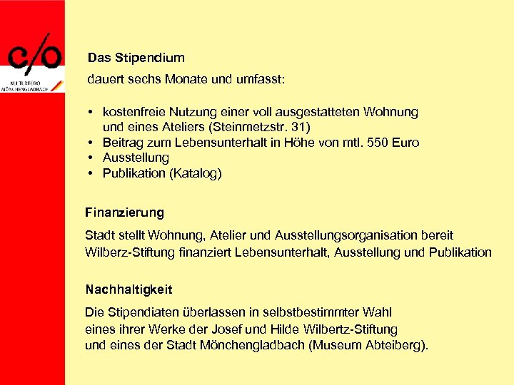 Das Stipendium dauert sechs Monate und umfasst: • kostenfreie Nutzung einer voll ausgestatteten Wohnung
