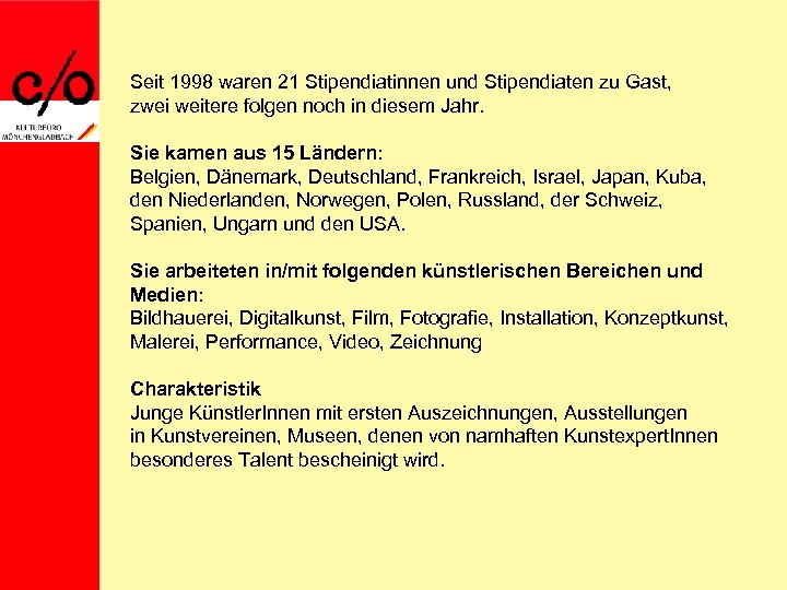 Seit 1998 waren 21 Stipendiatinnen und Stipendiaten zu Gast, zwei weitere folgen noch in