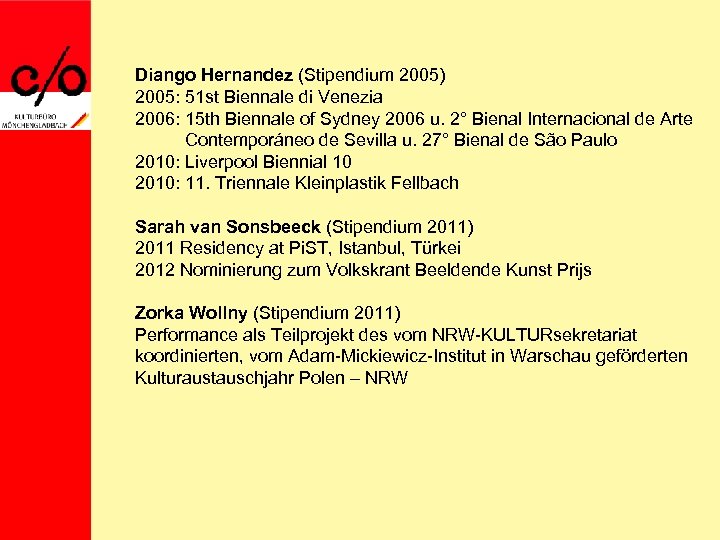 Diango Hernandez (Stipendium 2005) 2005: 51 st Biennale di Venezia 2006: 15 th Biennale