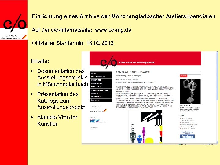 Einrichtung eines Archivs der Mönchengladbacher Atelierstipendiaten Auf der c/o-Internetseite: www. co-mg. de Offizieller Starttermin: