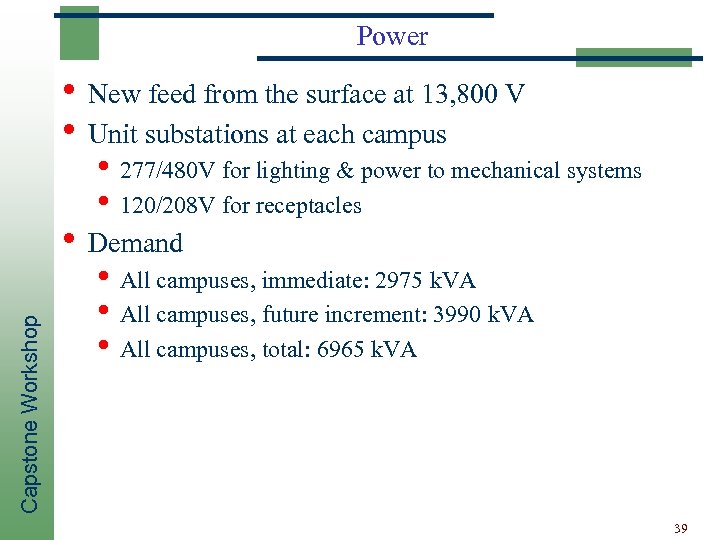 Power • New feed from the surface at 13, 800 V • Unit substations