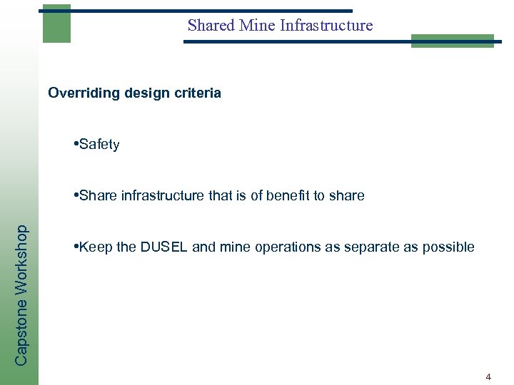 Shared Mine Infrastructure Overriding design criteria • Safety Capstone Workshop • Share infrastructure that