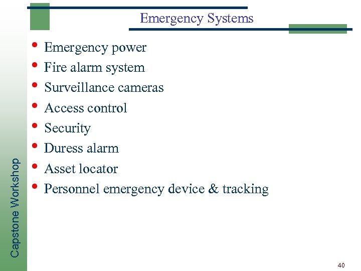 Capstone Workshop Emergency Systems • Emergency power • Fire alarm system • Surveillance cameras