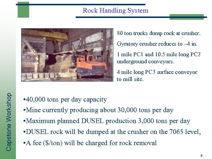 Rock Handling System 80 ton trucks dump rock at crusher. Gyratory crusher reduces to