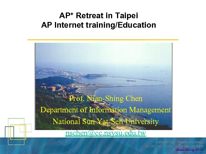 AP* Retreat in Taipei AP Internet training/Education Prof. Nian-Shing Chen Department of Information Management