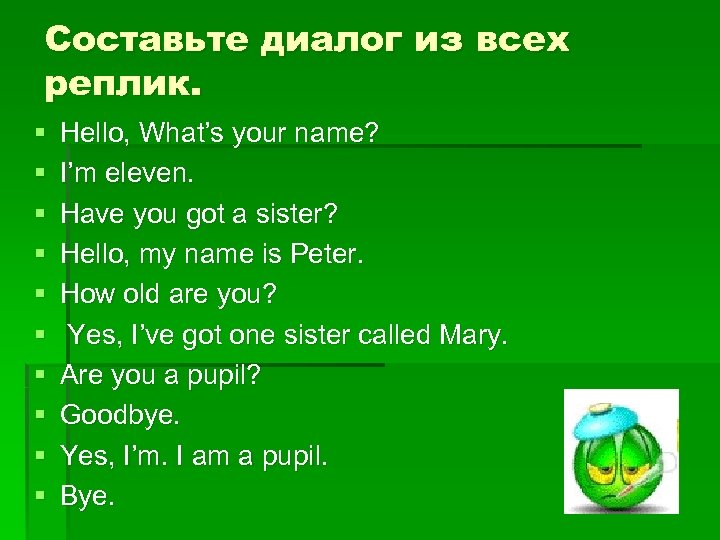 Составьте диалог из всех реплик. § § § § § Hello, What’s your name?