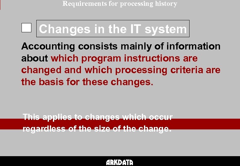 Requirements for processing history Changes in the IT system Accounting consists mainly of information