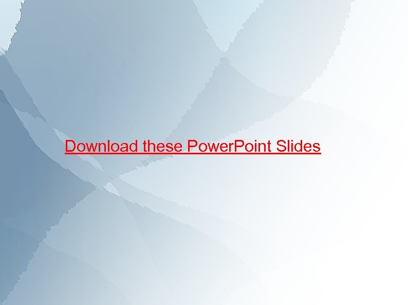 Download these Power. Point Slides 