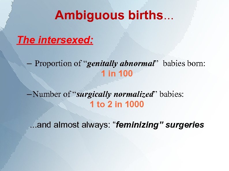 Ambiguous births. . . The intersexed: – Proportion of “genitally abnormal” babies born: 1