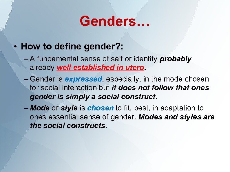 Genders… • How to define gender? : – A fundamental sense of self or