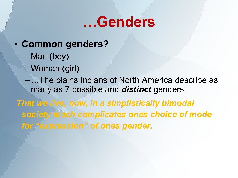 …Genders • Common genders? – Man (boy) – Woman (girl) – …The plains Indians