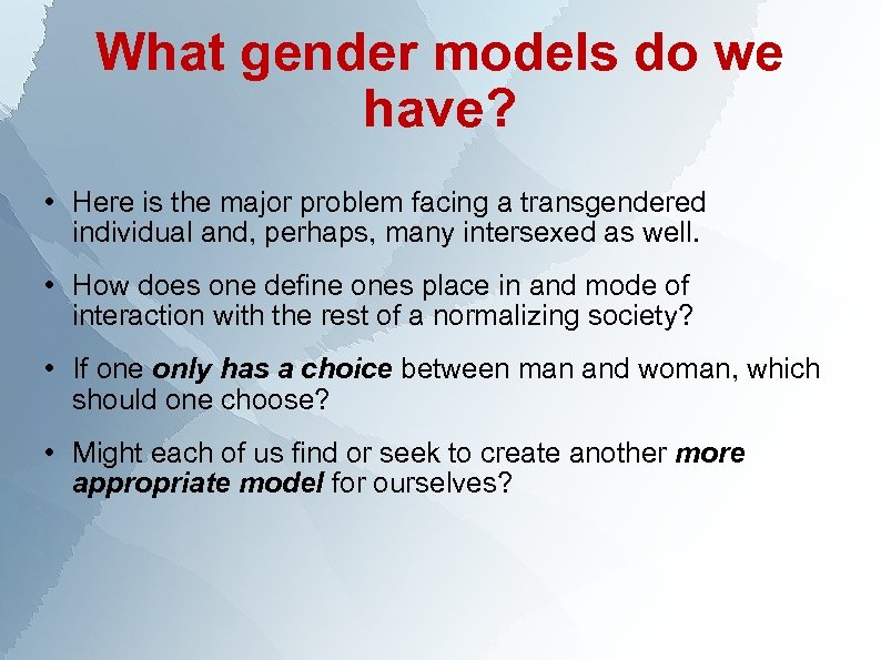 What gender models do we have? • Here is the major problem facing a