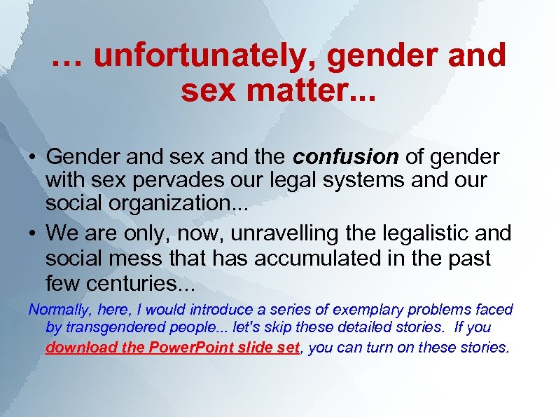 … unfortunately, gender and sex matter. . . • Gender and sex and the