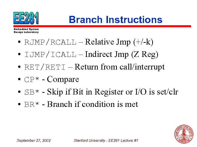 Branch Instructions Embedded System Design Laboratory • RJMP/RCALL – Relative Jmp (+/-k) • IJMP/ICALL