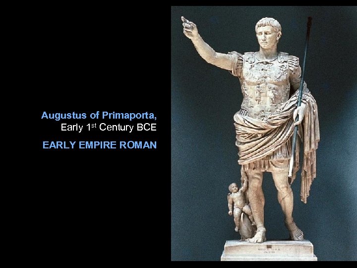 Augustus of Primaporta, Early 1 st Century BCE EARLY EMPIRE ROMAN 