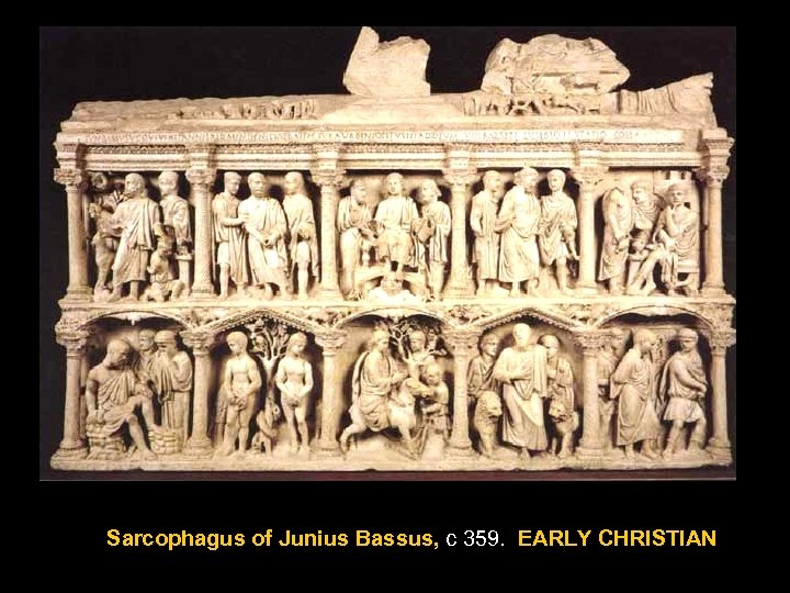 Sarcophagus of Junius Bassus, c 359. EARLY CHRISTIAN 
