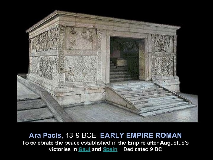 Ara Pacis, 13 -9 BCE. EARLY EMPIRE ROMAN To celebrate the peace established in