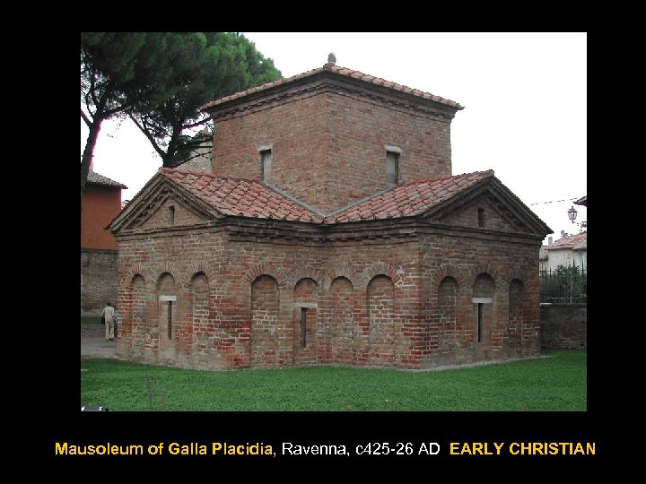 Mausoleum of Galla Placidia, Ravenna, c 425 -26 AD EARLY CHRISTIAN 
