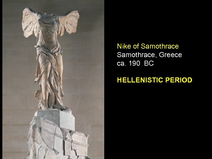 Nike of Samothrace, Greece ca. 190 BC HELLENISTIC PERIOD 