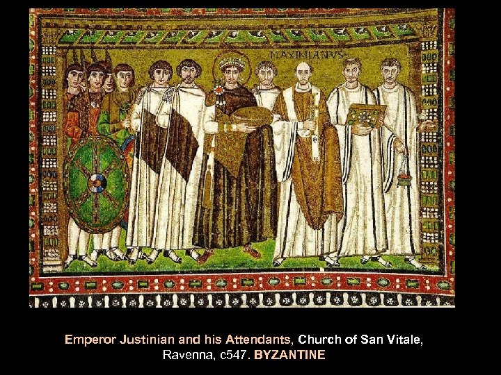 Emperor Justinian and his Attendants, Church of San Vitale, Ravenna, c 547. BYZANTINE 