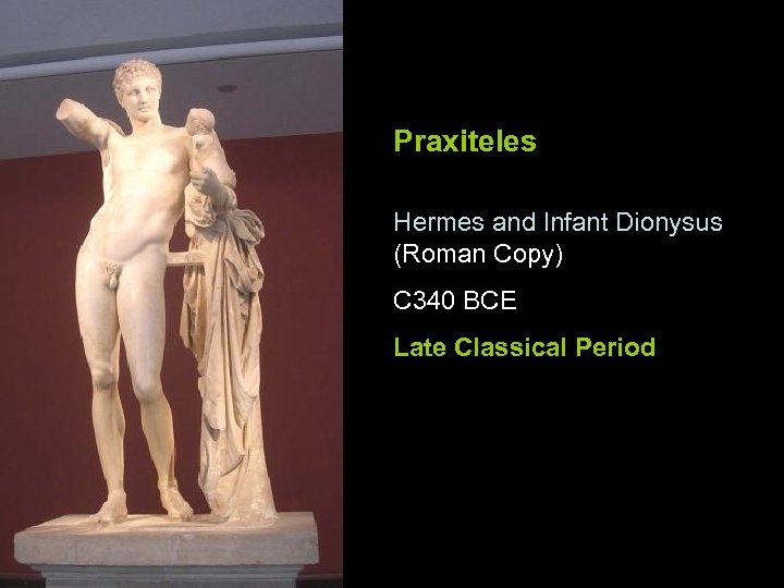 Praxiteles Hermes and Infant Dionysus (Roman Copy) C 340 BCE Late Classical Period 