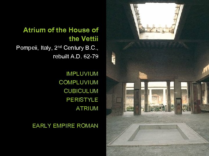 Atrium of the House of the Vettii Pompeii, Italy, 2 nd Century B. C.