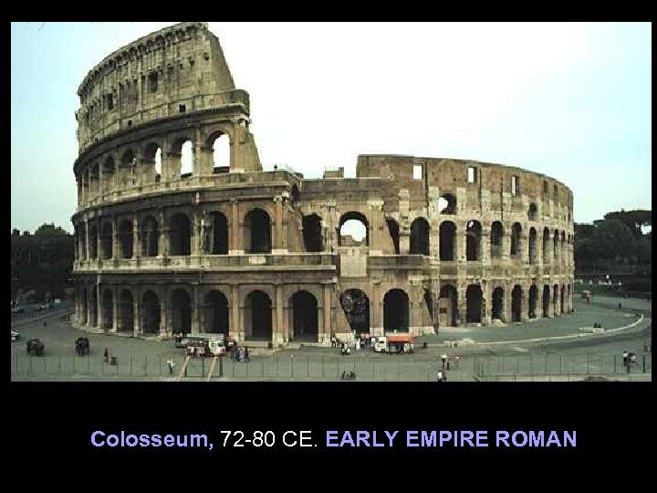 Colosseum, 72 -80 CE. EARLY EMPIRE ROMAN 