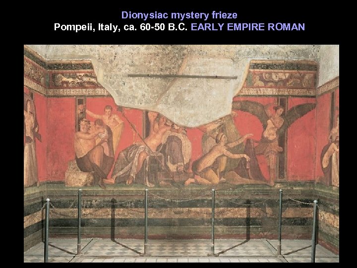 Dionysiac mystery frieze Pompeii, Italy, ca. 60 -50 B. C. EARLY EMPIRE ROMAN 