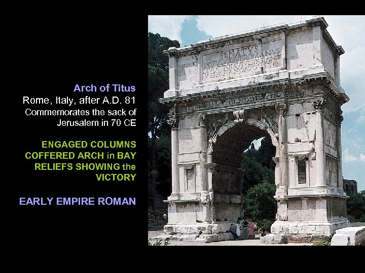 Arch of Titus Rome, Italy, after A. D. 81 Commemorates the sack of Jerusalem