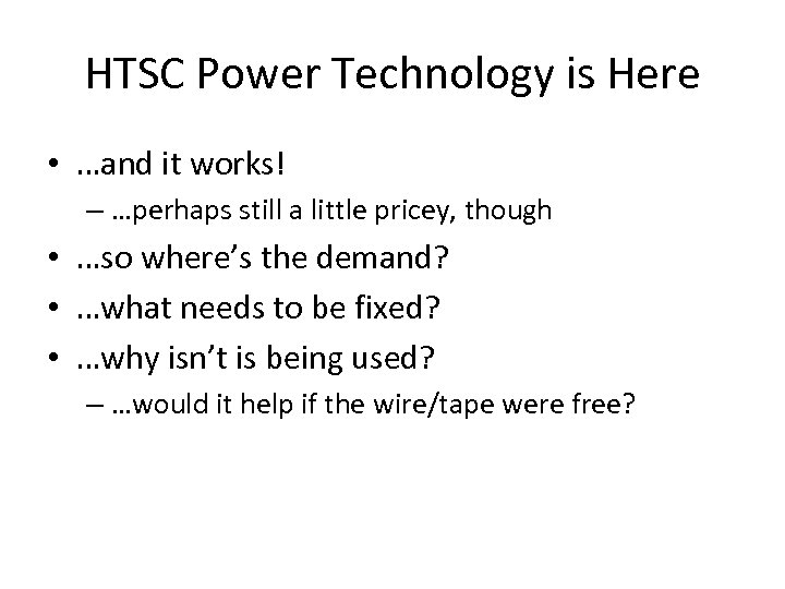 HTSC Power Technology is Here • …and it works! – …perhaps still a little