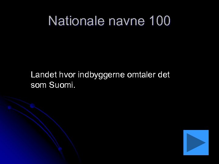 Nationale navne 100 Landet hvor indbyggerne omtaler det som Suomi. 
