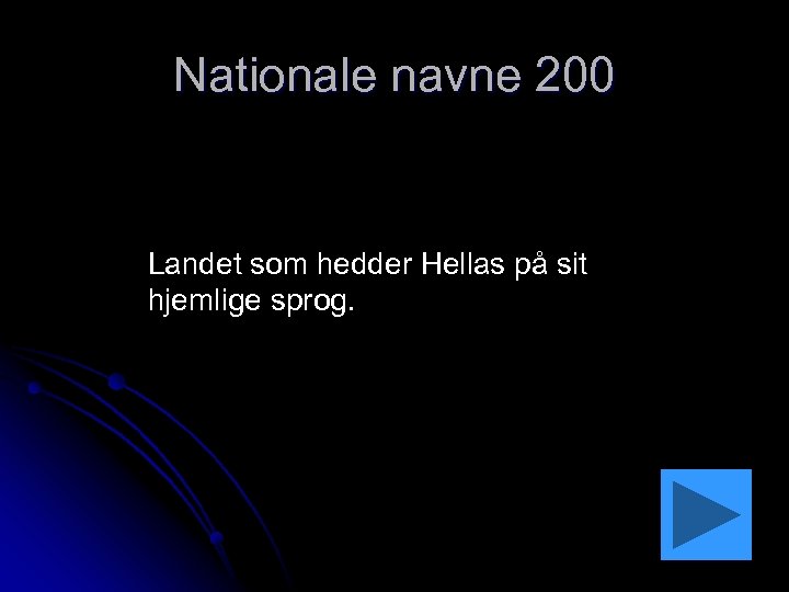 Nationale navne 200 Landet som hedder Hellas på sit hjemlige sprog. 
