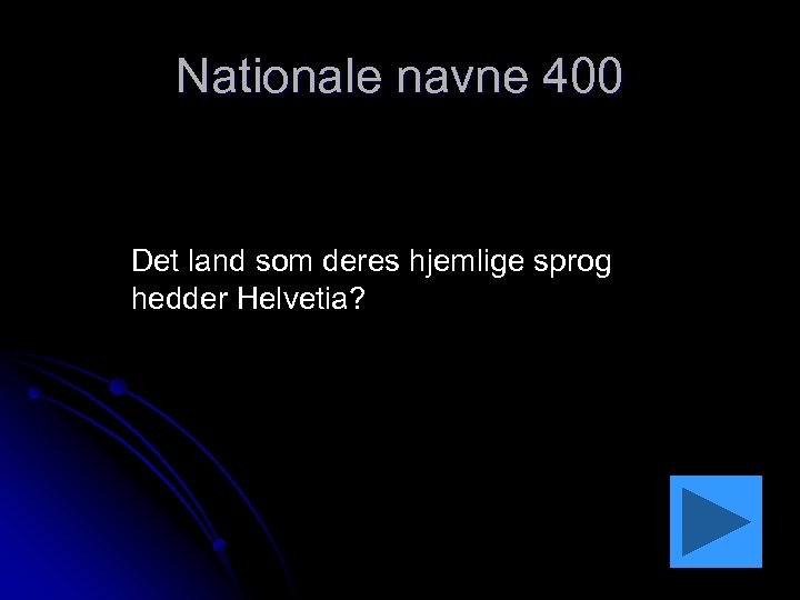 Nationale navne 400 Det land som deres hjemlige sprog hedder Helvetia? 