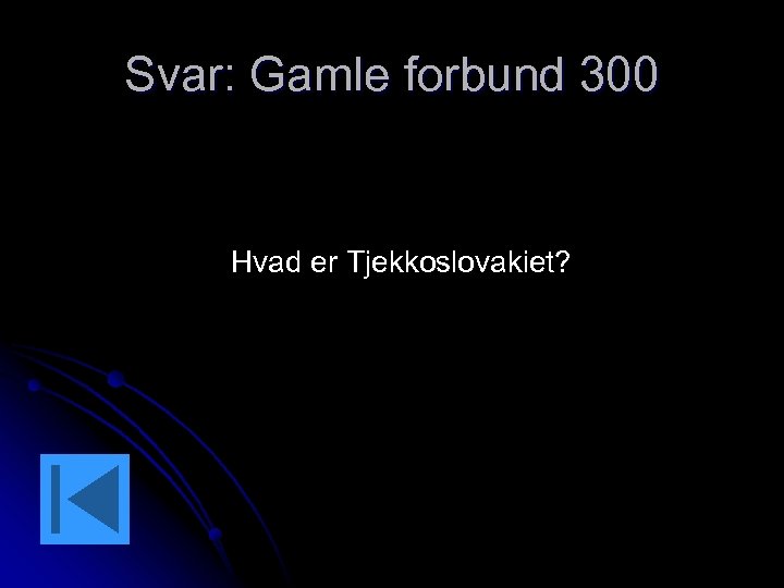 Svar: Gamle forbund 300 Hvad er Tjekkoslovakiet? 