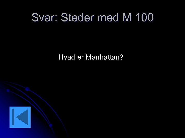 Svar: Steder med M 100 Hvad er Manhattan? 
